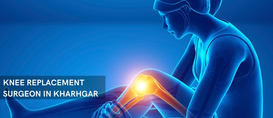 KNEE REPLACEMENT SURGEON IN KHARHGAR