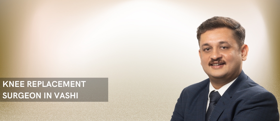 KNEE REPLACEMENT SURGEON IN VASHI