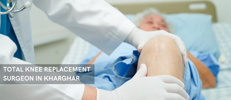 TOTAL KNEE REPLACEMENT SURGEON IN KHARGHAR